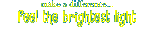 make a difference... feel the brightest